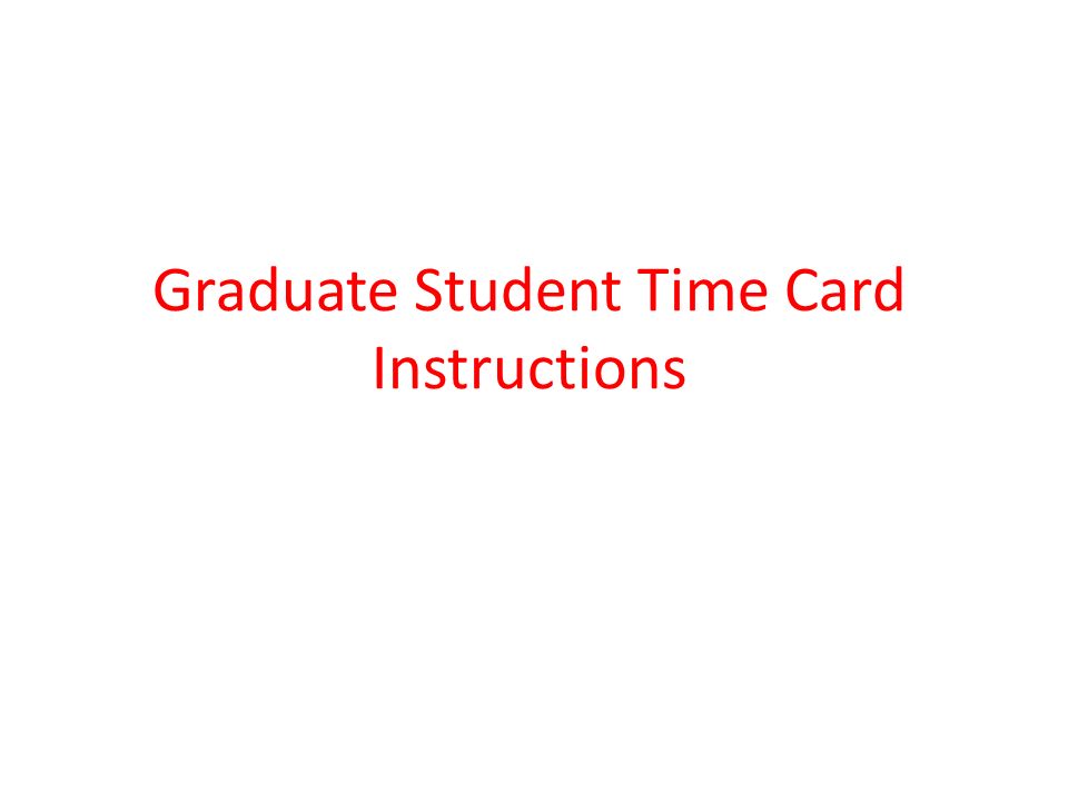 Graduate Student Time Card Instructions
