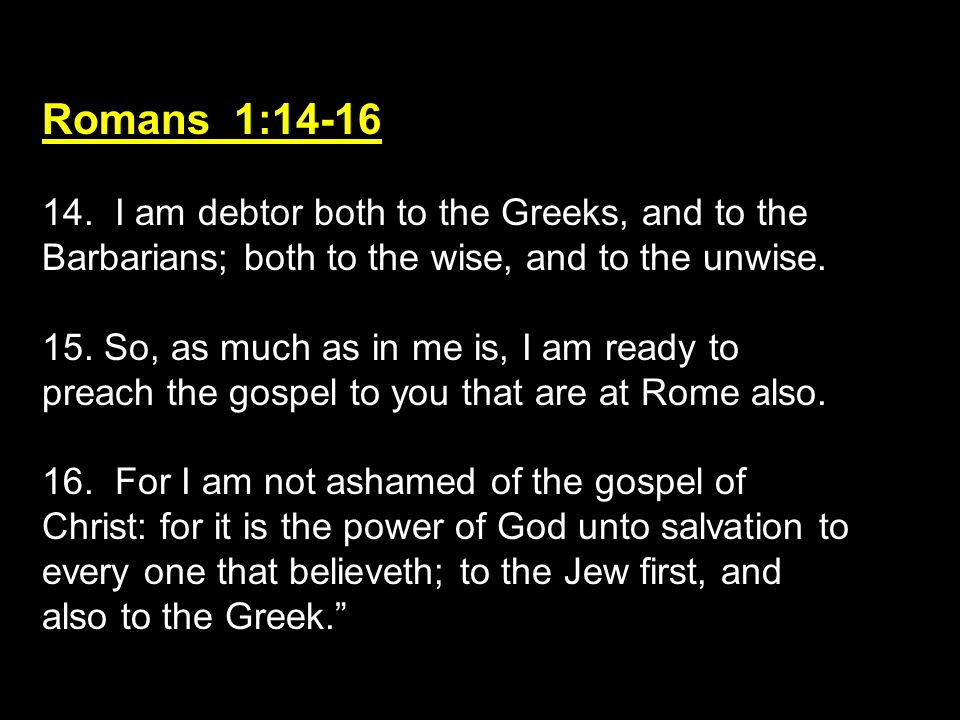 Romans 1: I Am Debtor Both To The Greeks, And To The Barbarians; Both To  The Wise, And To The Unwise. 15. So, As Much As In Me Is, I Am Ready. -