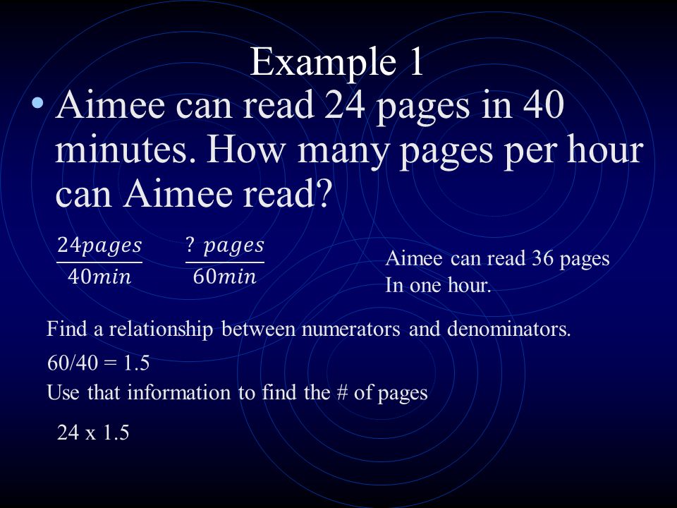 Example 1 Aimee can read 24 pages in 40 minutes. How many pages per hour can Aimee read.