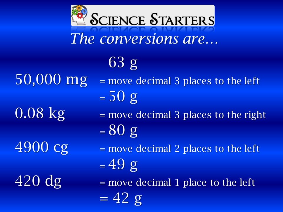 63 g 50,000 mg 0.08 kg 4900 cg 420 dg Arrange these measurements in order  of decreasing value. HINT: Kids have dropped over dead converting metrics!  Convert. - ppt download