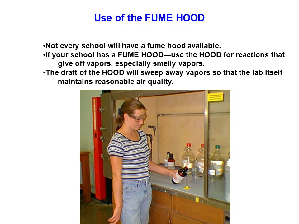 Use of the FUME HOOD Not every school will have a fume hood available.