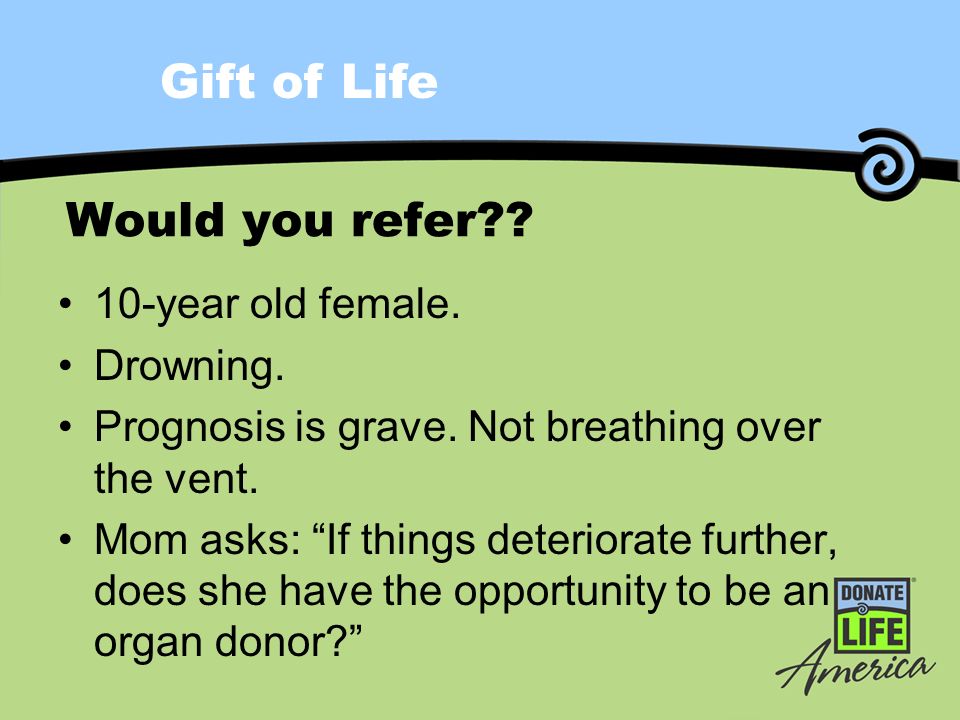 Gift of Life Would you refer . 10-year old female.