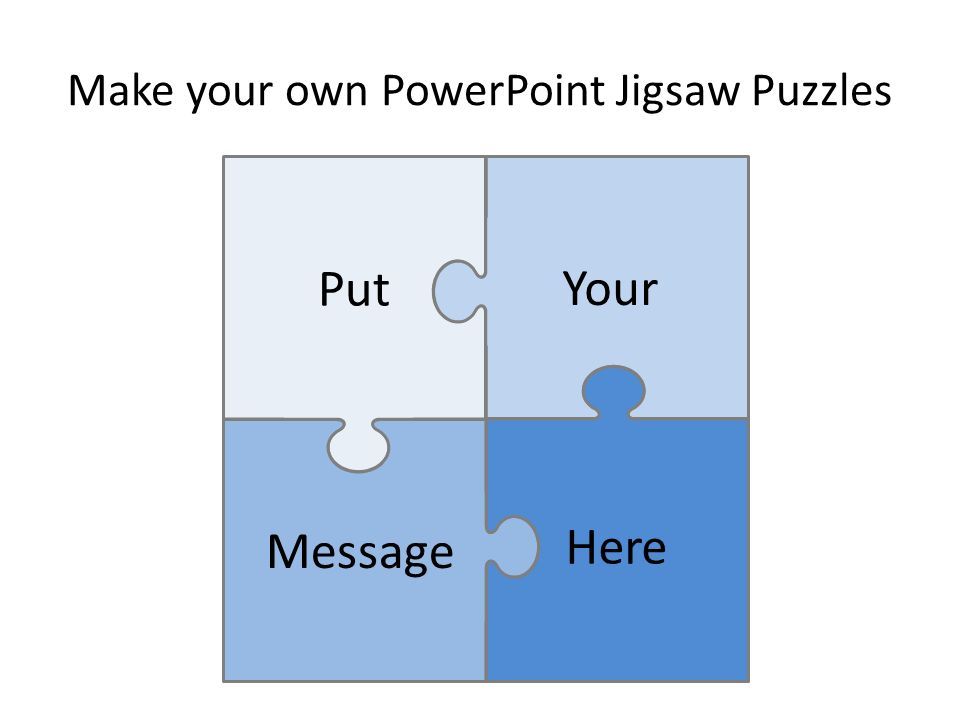 Make your own PowerPoint Jigsaw Puzzles Put Message Your Here