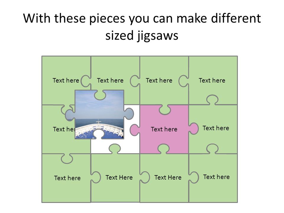 With these pieces you can make different sized jigsaws Text here Text Here Text here Text Here Text here