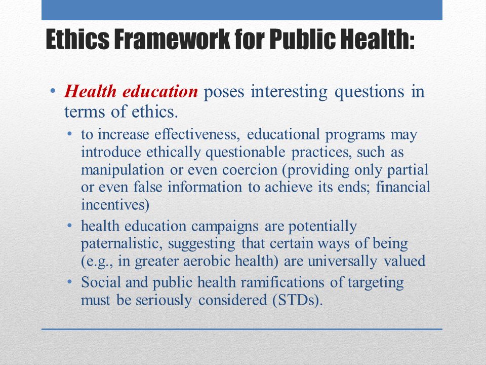 Ethics Framework for Public Health: Health education poses interesting questions in terms of ethics.