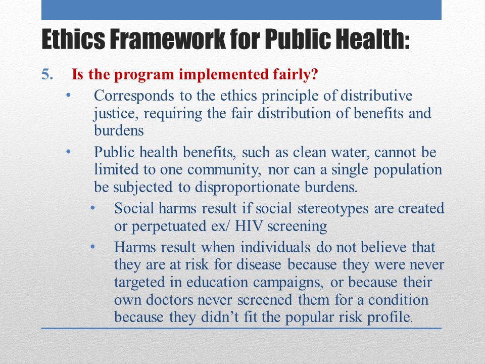 Ethics Framework for Public Health: 5.Is the program implemented fairly.