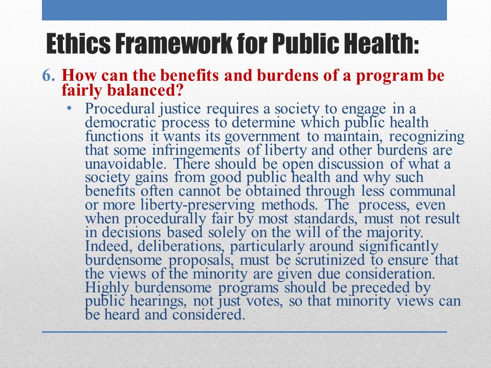 Ethics Framework for Public Health: 6.How can the benefits and burdens of a program be fairly balanced.