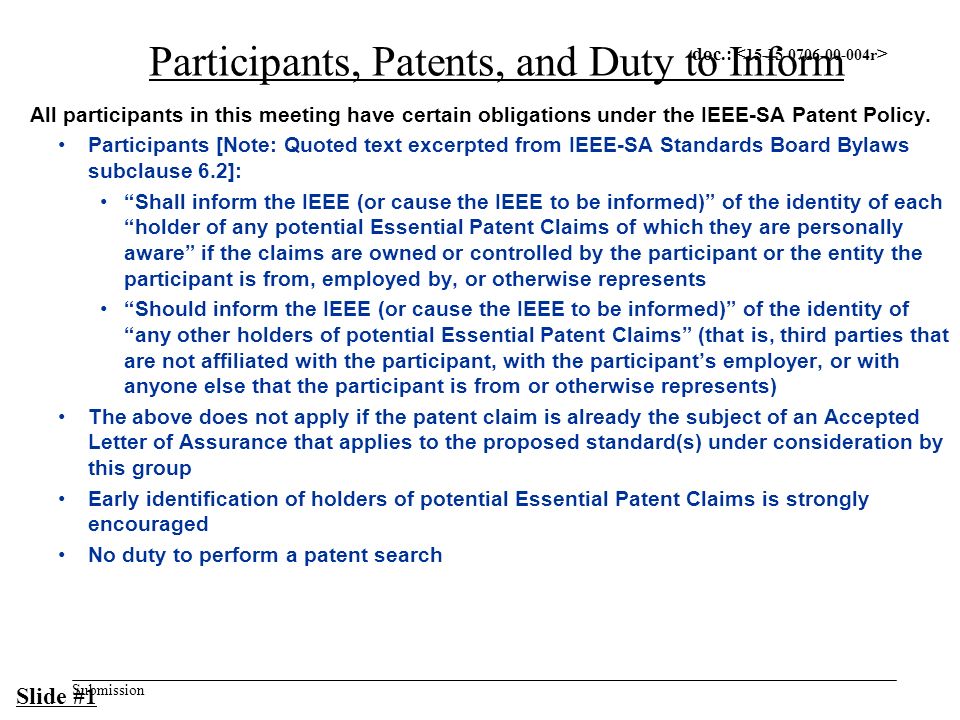 doc.: Submission Participants, Patents, and Duty to Inform All participants in this meeting have certain obligations under the IEEE-SA Patent Policy.