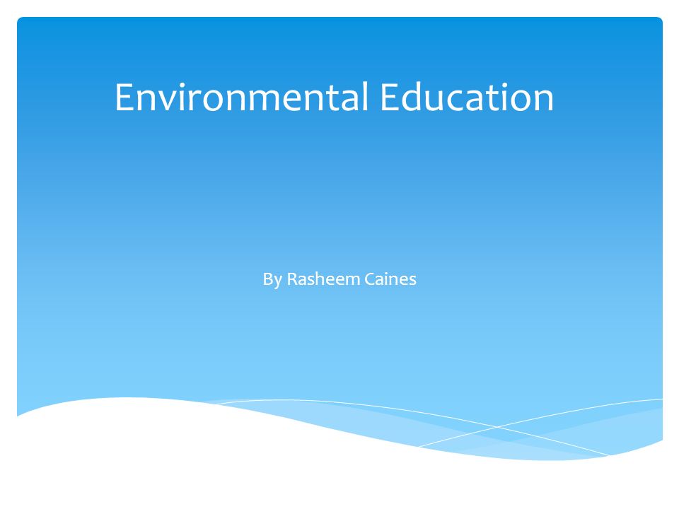 Environmental Education By Rasheem Caines