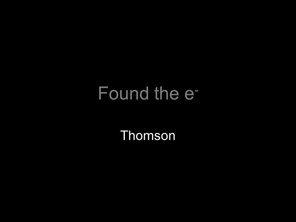 Found the e - Thomson
