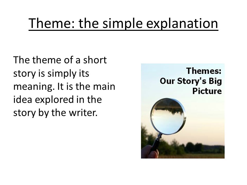 Following the plot of a short story is fine, but to really analyse a short  story you should be able to identify the theme of the story. So, what does  theme. -