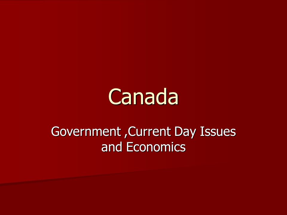 Canada Government,Current Day Issues and Economics