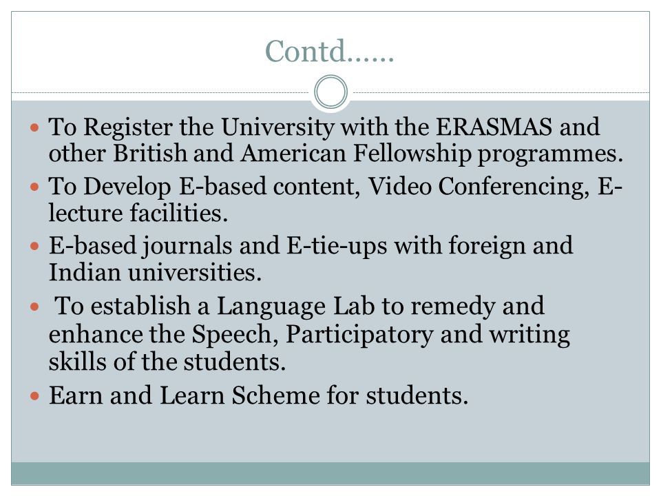 Contd…… To Register the University with the ERASMAS and other British and American Fellowship programmes.