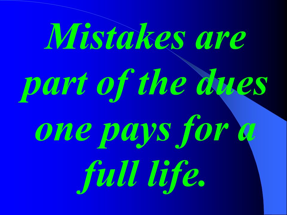 Mistakes are part of the dues one pays for a full life. -Sophia