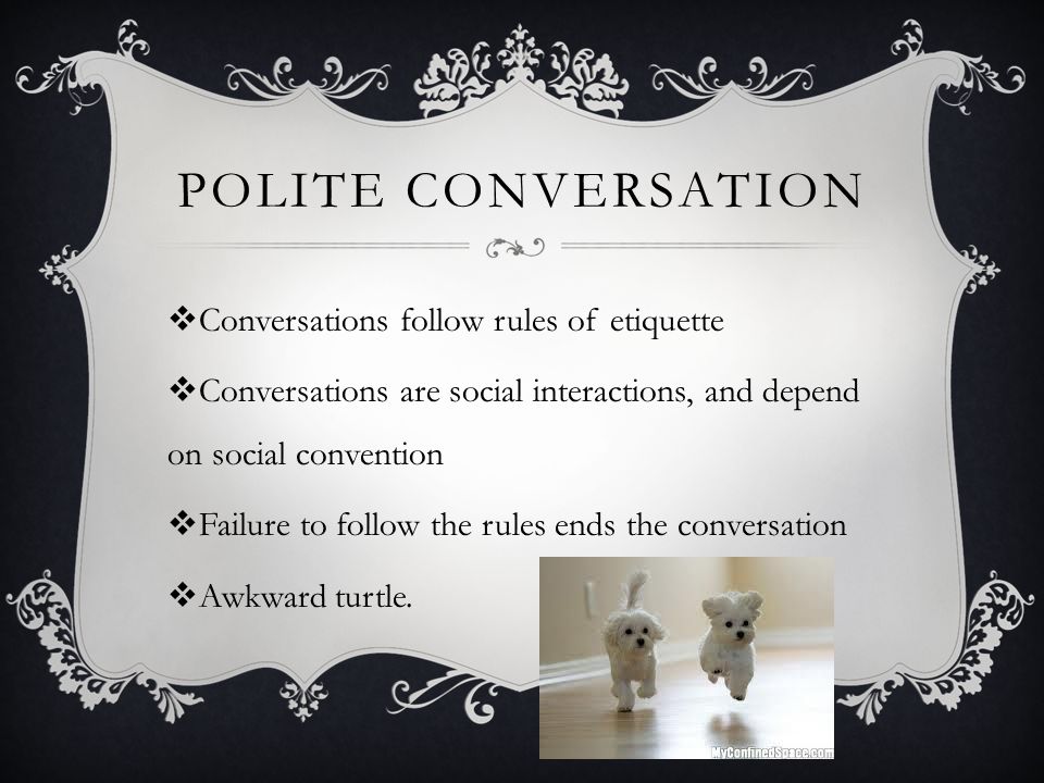 CONVERSATIONAL LANGUAGE. CONVERSATION  Interactive and spontaneous  communication between 2 or more people  Natural give and take of topics   Most people. - ppt download