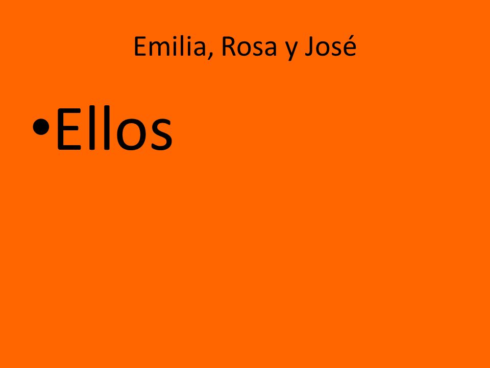 Emilia, Rosa y José Ellos