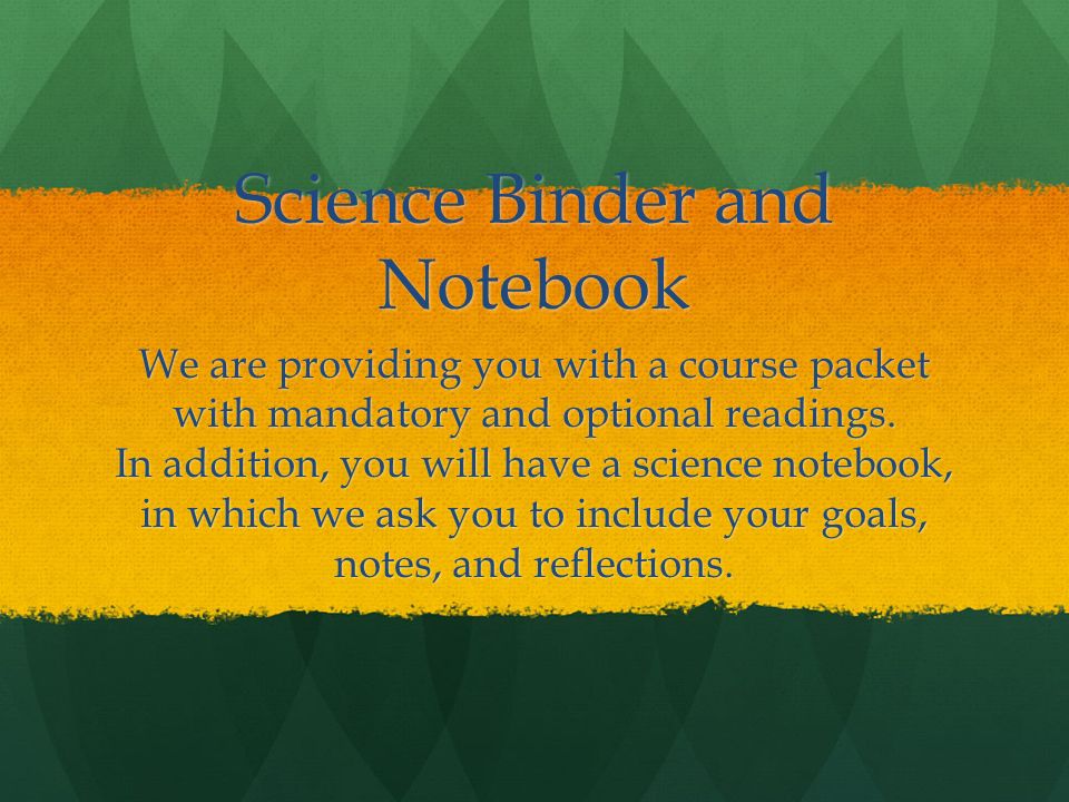 Science Binder and Notebook We are providing you with a course packet with mandatory and optional readings.