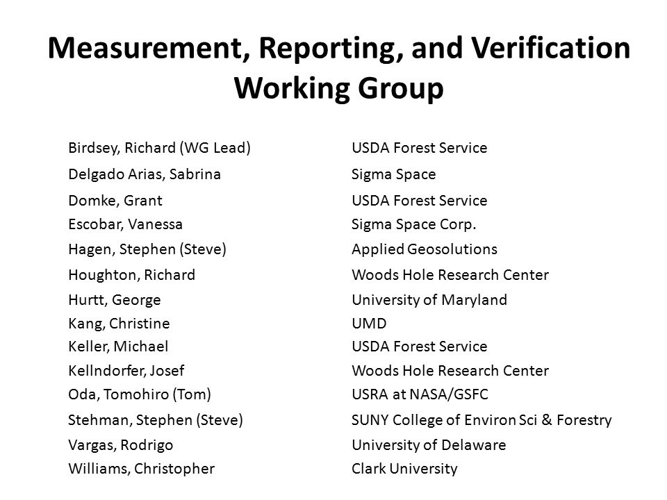 Measurement, Reporting, and Verification Working Group Birdsey, Richard (WG Lead)USDA Forest Service Delgado Arias, SabrinaSigma Space Domke, GrantUSDA Forest Service Escobar, VanessaSigma Space Corp.