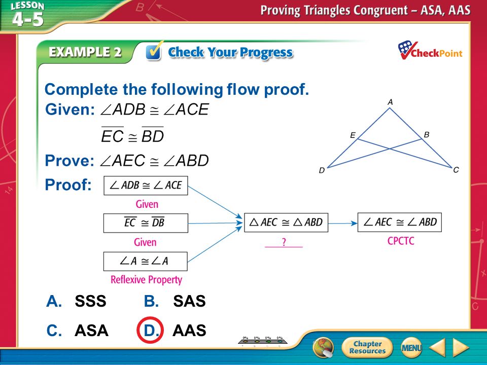 A.A B.B C.C D.D Example 2 A.SSSB. SAS C.ASAD. AAS Complete the following flow proof.