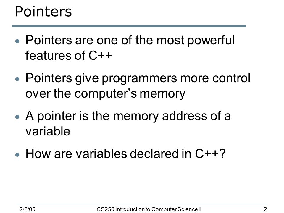 1 2/2/05CS250 Introduction to Computer Science II Pointers. - ppt download