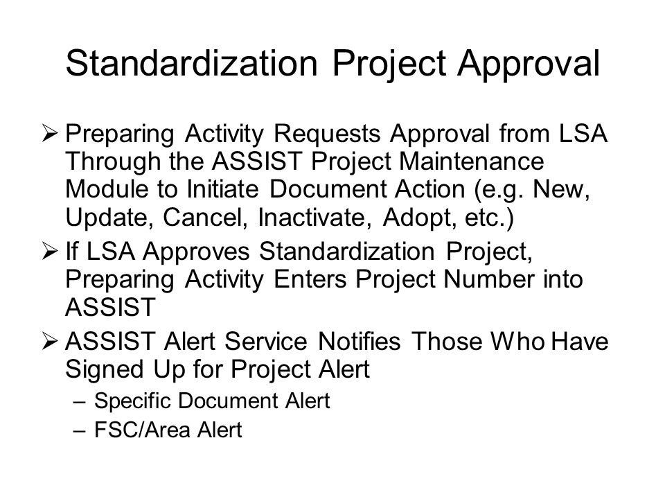 Standardization Project Approval  Preparing Activity Requests Approval from LSA Through the ASSIST Project Maintenance Module to Initiate Document Action (e.g.