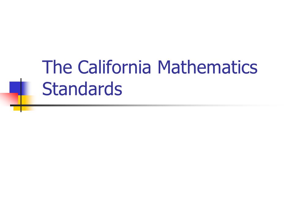 The California Mathematics Standards. The California Standards come in