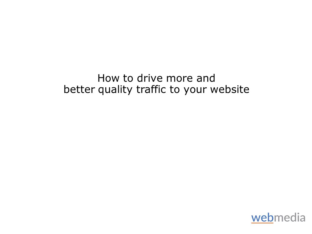 How to drive more and better quality traffic to your website