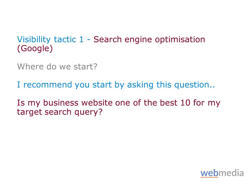 Visibility tactic 1 - Search engine optimisation (Google) Where do we start.