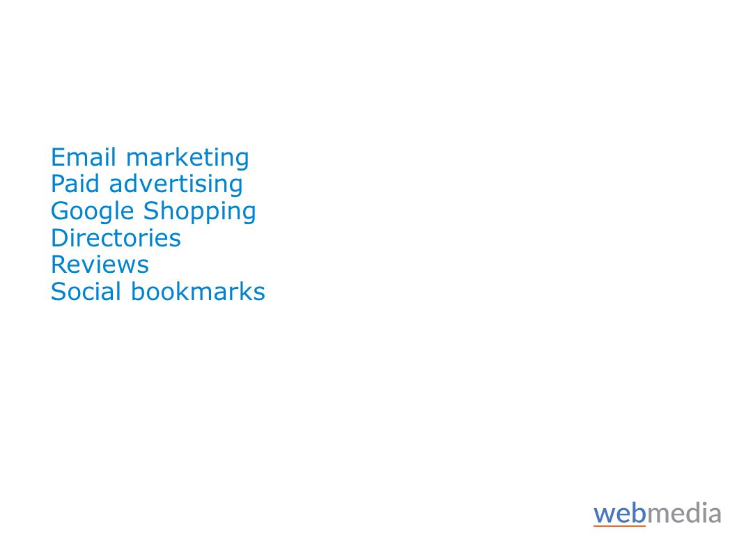 marketing Paid advertising Google Shopping Directories Reviews Social bookmarks