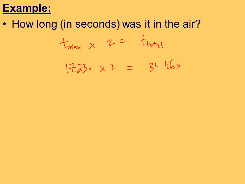 Example: How long (in seconds) was it in the air