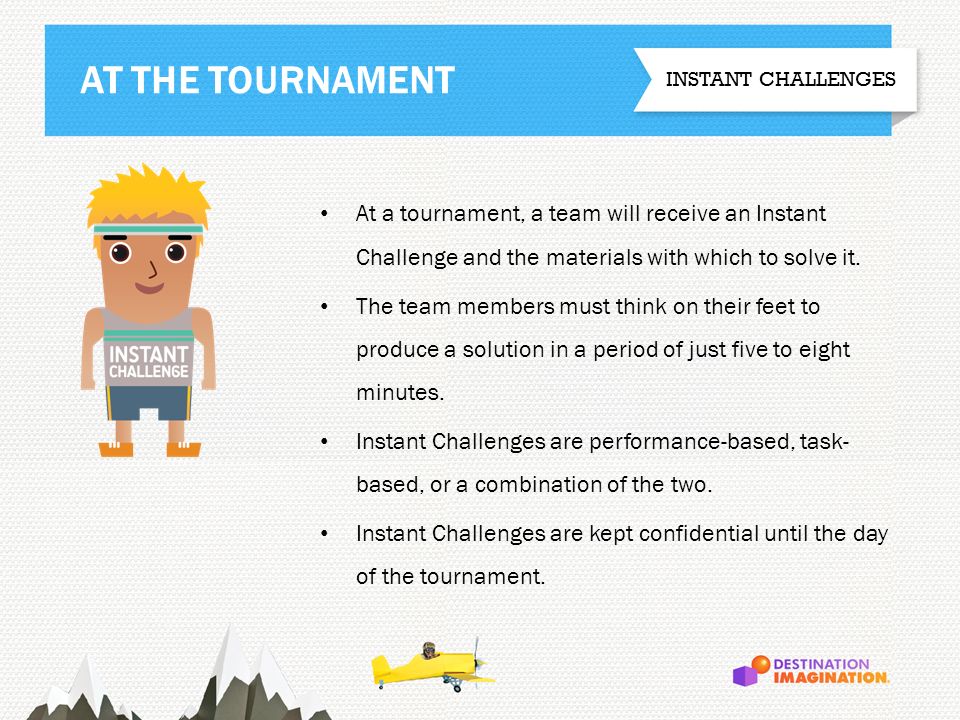 At a tournament, a team will receive an Instant Challenge and the materials with which to solve it.