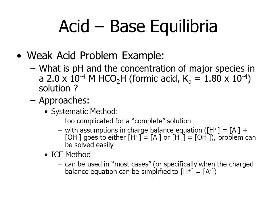 Lecture. Acid – Base Equilibria Weak Acid Problem Example: –What is pH ...