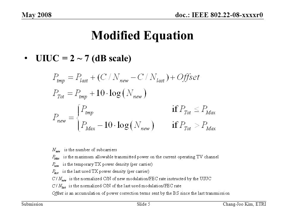 doc.: IEEE xxxxr0 Submission May 2008 Chang-Joo Kim, ETRISlide 5 Modified Equation UIUC = 2 ~ 7 (dB scale)