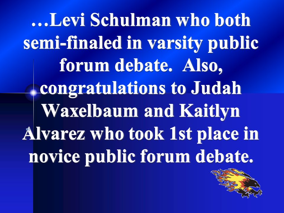 …Levi Schulman who both semi-finaled in varsity public forum debate.