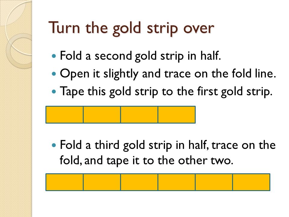 Turn the gold strip over Fold a second gold strip in half.