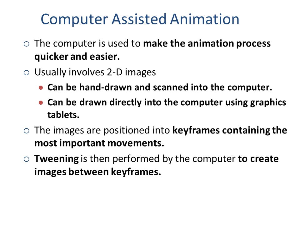 Animation 4 Computer & 3D Animation. Computer Assisted Animation  The  computer is used to make the animation process quicker and easier.   Usually involves. - ppt download