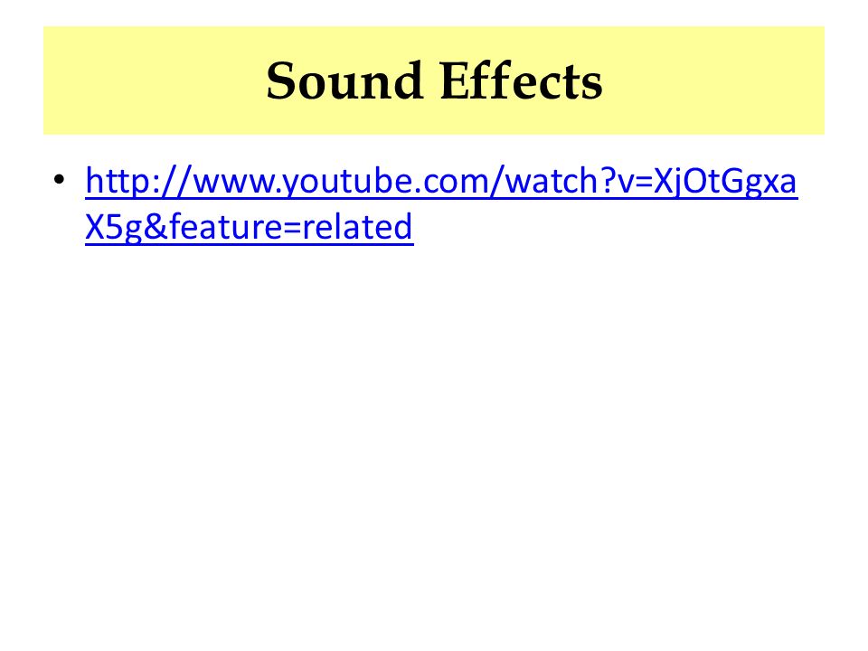 Sound Effects   v=XjOtGgxa X5g&feature=related   v=XjOtGgxa X5g&feature=related