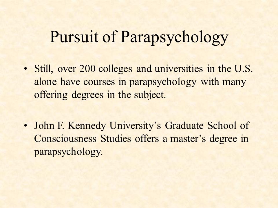 Pursuit of Parapsychology Still, over 200 colleges and universities in the U.S.
