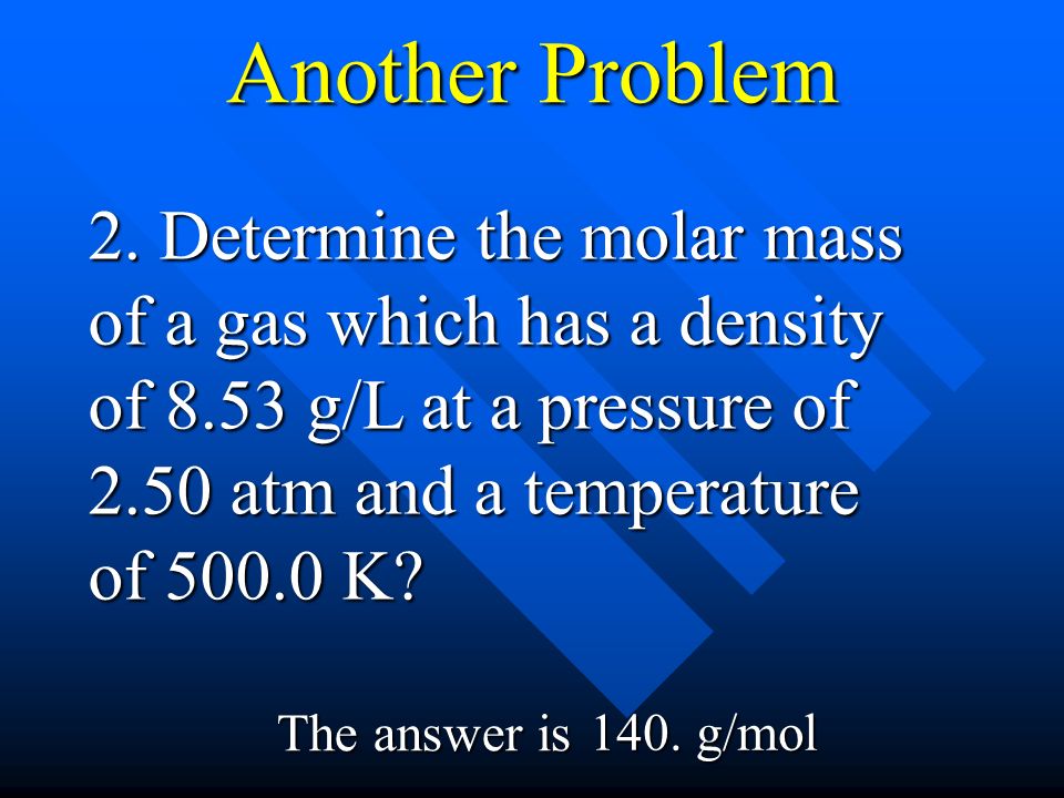 Density Problem (a) at STP (b) at a pressure of 695 torr and a temperature of 40.0 C.