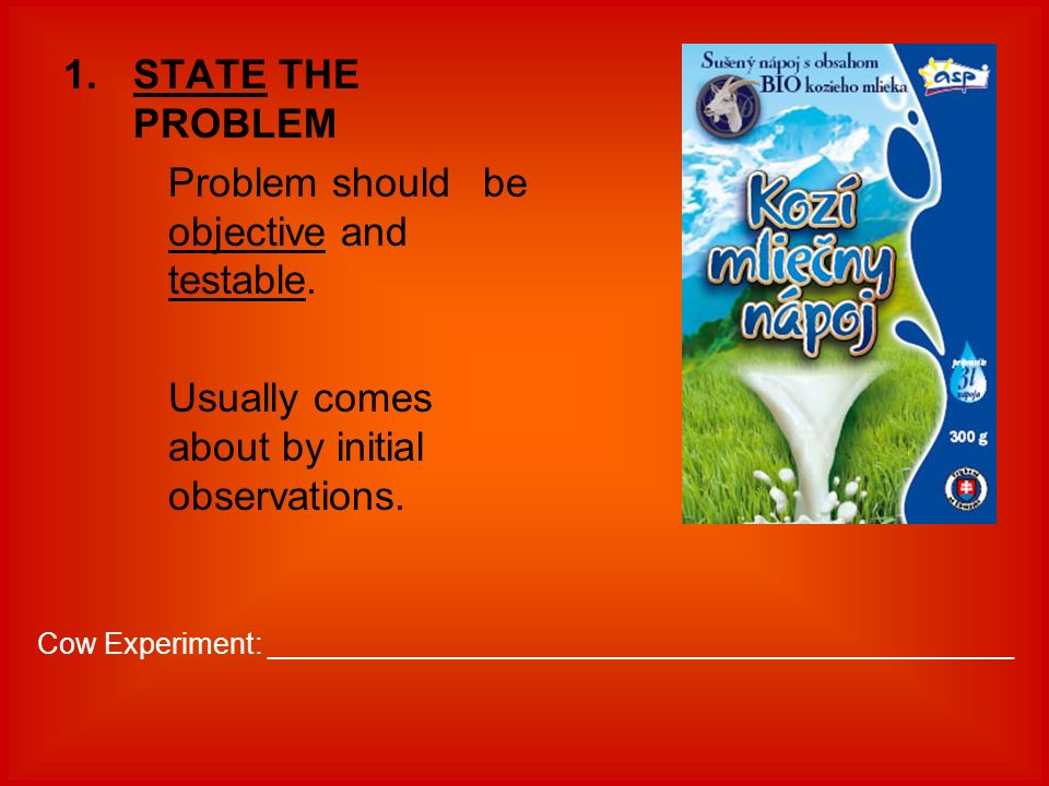 1.STATE THE PROBLEM Problem should be objective and testable.