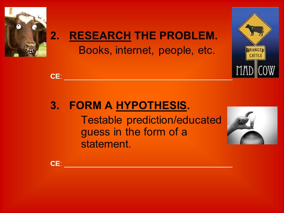 2.RESEARCH THE PROBLEM. Books, internet, people, etc.