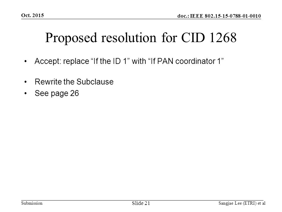 doc.: IEEE Submission Proposed resolution for CID 1268 Accept: replace If the ID 1 with If PAN coordinator 1 Rewrite the Subclause See page 26 Oct.