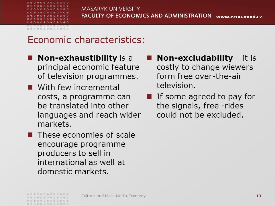 Culture and Mass Media Economy13 Economic characteristics: Non-exhaustibility is a principal economic feature of television programmes.