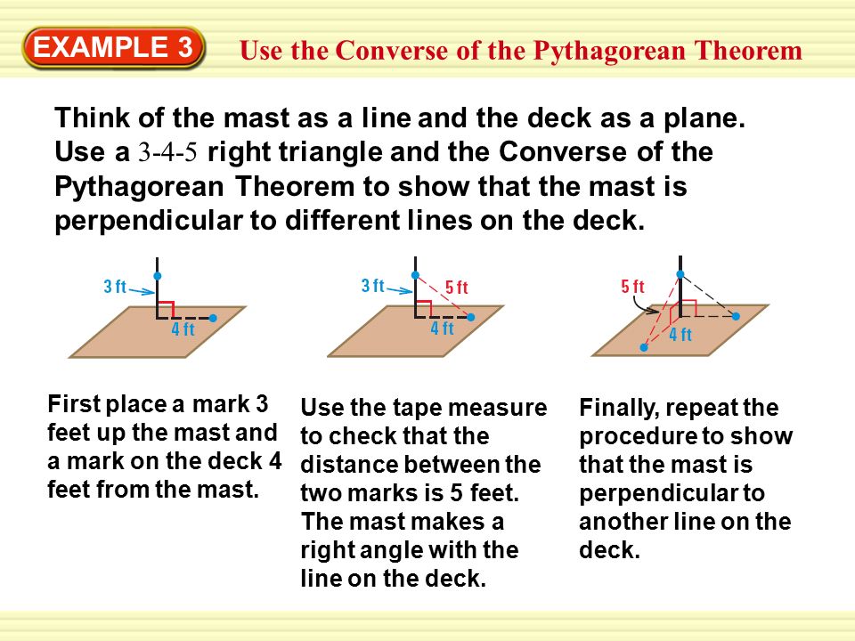 Warm-Up Exercises EXAMPLE 3 Use the Converse of the Pythagorean Theorem Think of the mast as a line and the deck as a plane.