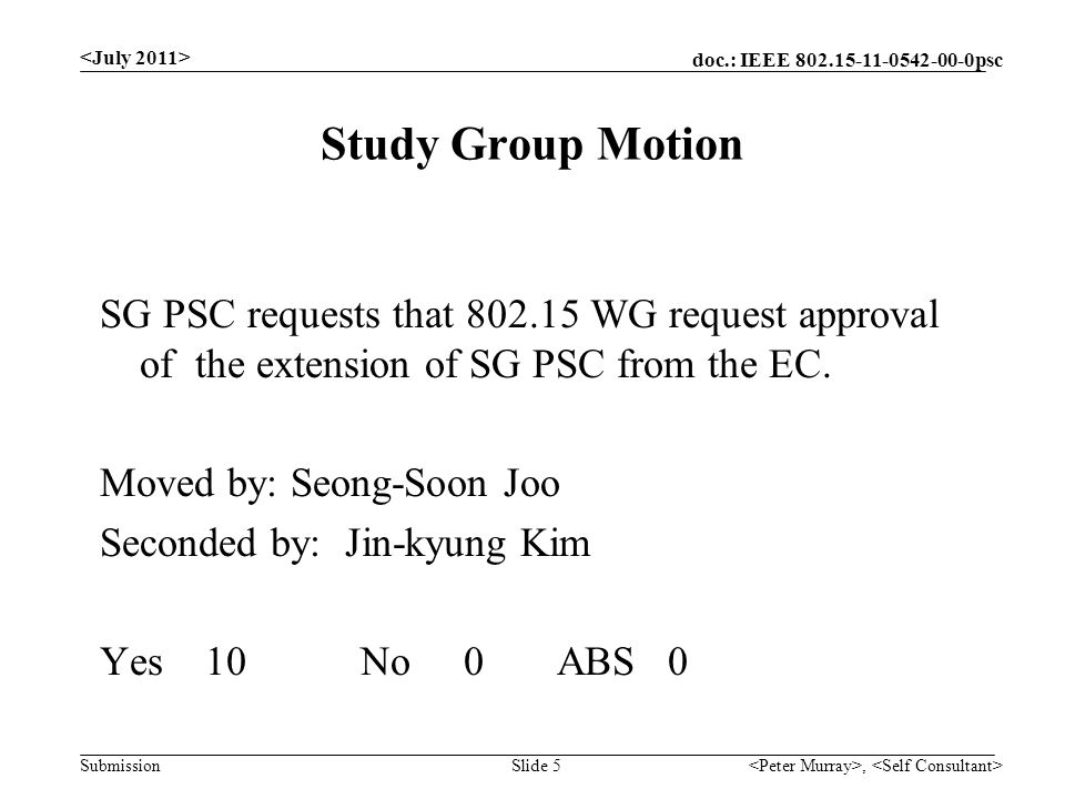 doc.: IEEE psc Submission Study Group Motion, Slide 5 SG PSC requests that WG request approval of the extension of SG PSC from the EC.