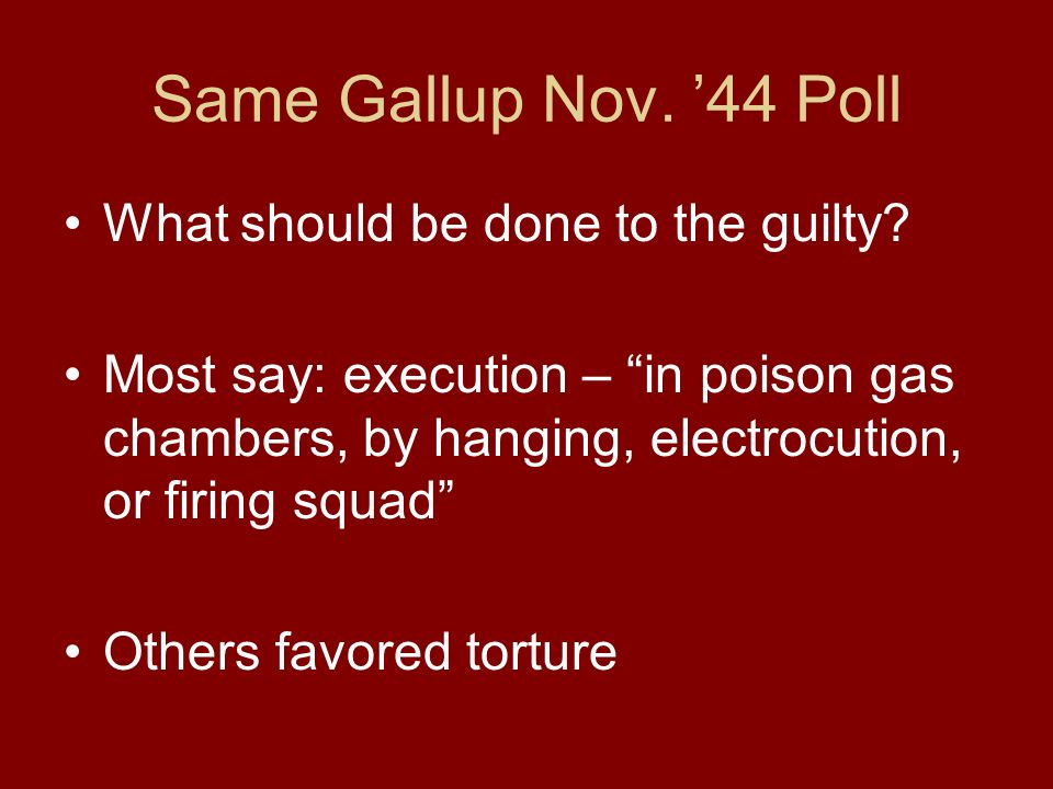 Same Gallup Nov. ’44 Poll What should be done to the guilty.