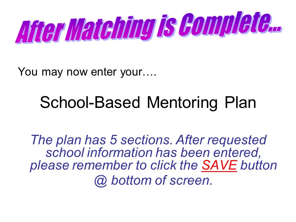 You may now enter your…. School-Based Mentoring Plan The plan has 5 sections.