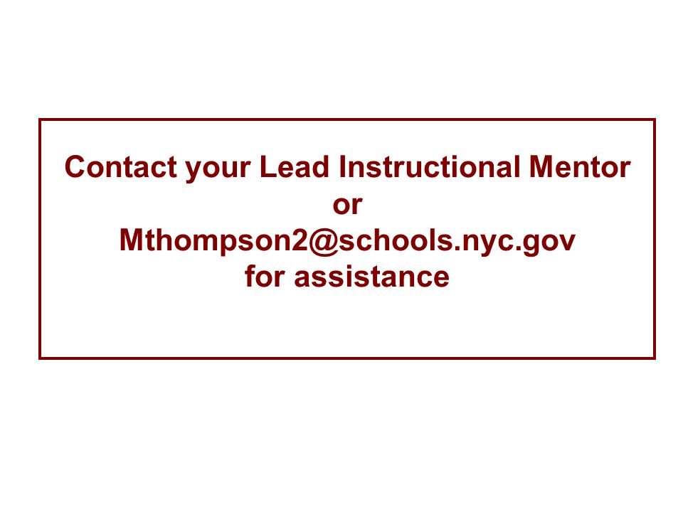 Contact your Lead Instructional Mentor or for assistance