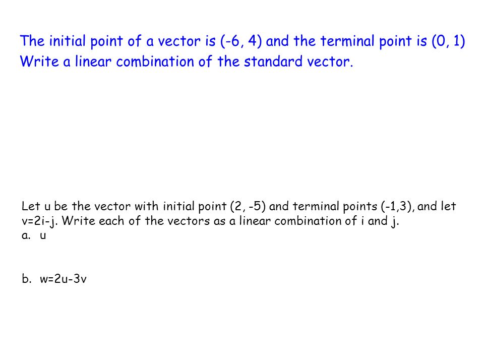 Let u be the vector with initial point (2, -5) and terminal points (-1,3), and let v=2i-j.