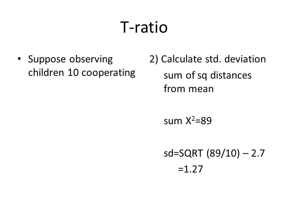 T-ratio Suppose observing children 10 cooperating 2) Calculate std.